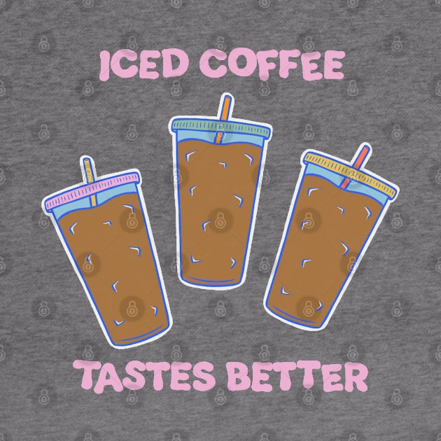 Iced Coffee Tastes Better Illustration by cecececececelia